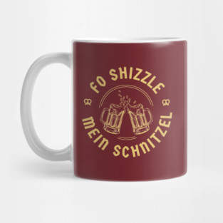 Fo Shizzle Mein Schnitzel Mug