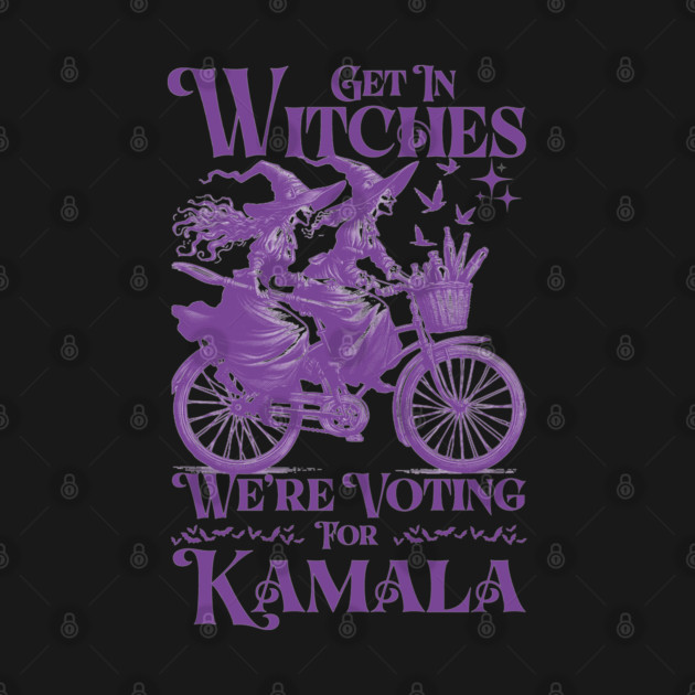 Get in Witches We're Voting for Kamala Harris Witch 2024 by JessArty