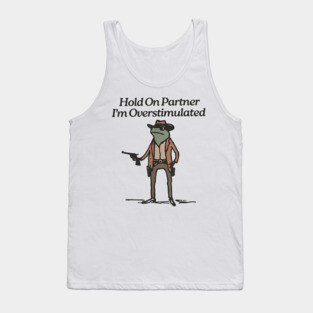 Hold On Partner I'm Overstimulated Cowboy Frog Vintage Tank Top
