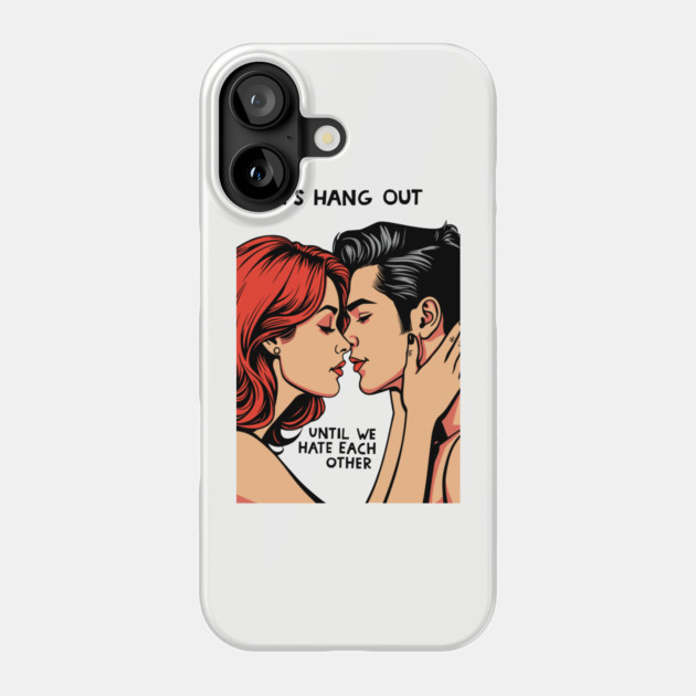 Let's Hang Out Funny Couple Sarcastic Love Phone Case by Anticorporati