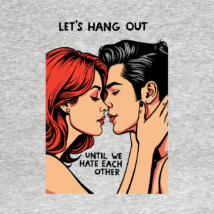Let's Hang Out Funny Couple Sarcastic Love T-Shirt