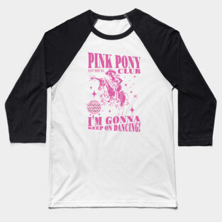 Pink Pony Club I'm Gonna Keep On Dancing Baseball T-Shirt