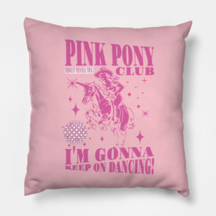 Pink Pony Club I'm Gonna Keep On Dancing Pillow