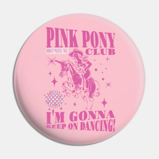 Pink Pony Club I'm Gonna Keep On Dancing Pin