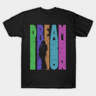 Dream On - Retro Typographic Design - Rock and Roll T-Shirt