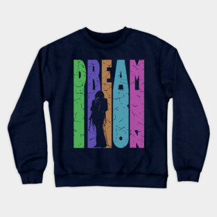 Dream On - Retro Typographic Design - Rock and Roll Crewneck Sweatshirt