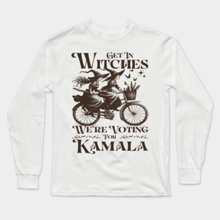 Get in Witches We're Voting for Kamala Long Sleeve T-Shirt