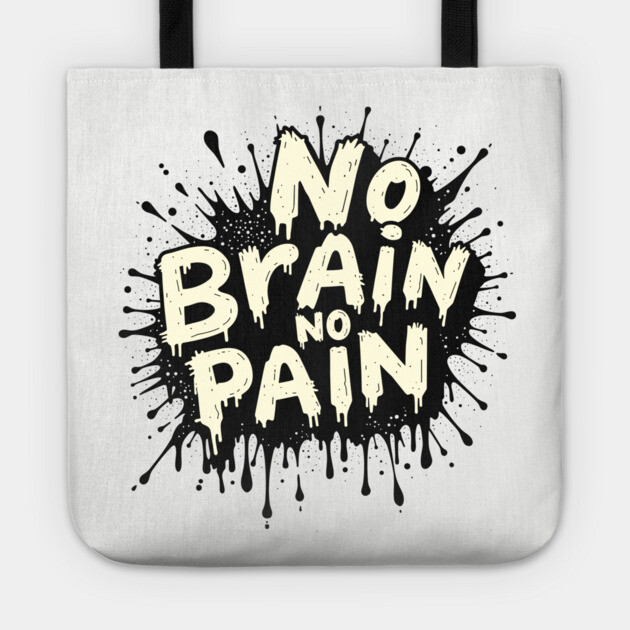 No Brain No Pain Sarcastic Meme Pun Tote by Anticorporati
