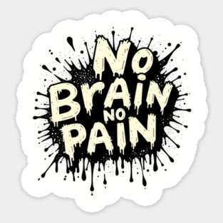 No Brain No Pain Sarcastic Meme Pun Sticker