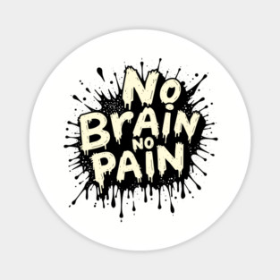 No Brain No Pain Sarcastic Meme Pun Magnet