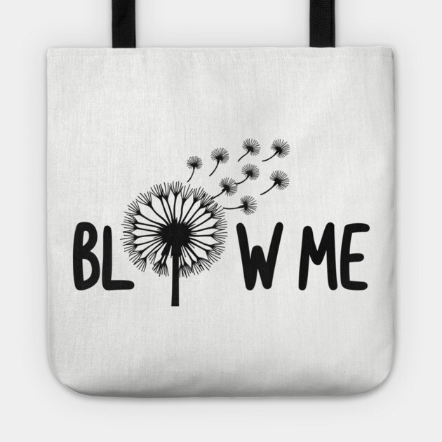 Blow Me Dandelion Sassy Sarcastic Pun Tote by Anticorporati