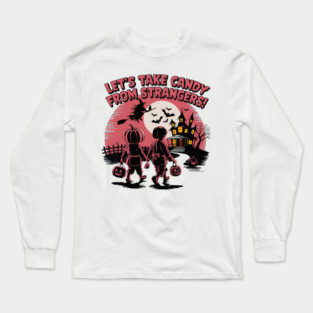 Let's Take Candy from Strangers Funny Halloween Long Sleeve T-Shirt