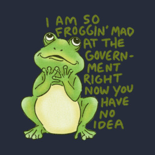 Froggin Mad at the Government T-Shirt