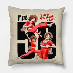 I'm 50 - Sally O'Malley Pillow