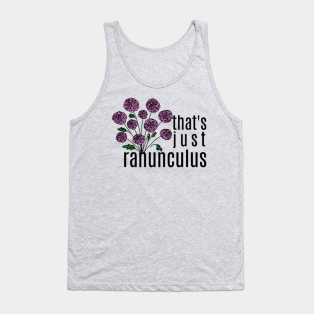 That's just Ranunculus Pun Tank Top by H. R. Sinclair