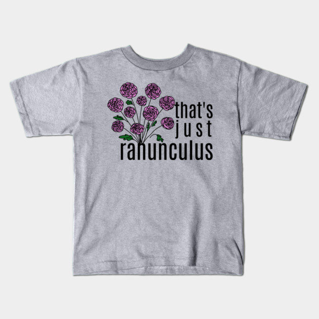 That's just Ranunculus Pun Kids T-Shirt by H. R. Sinclair