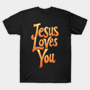Jesus Loves You Christian Quote T-Shirt