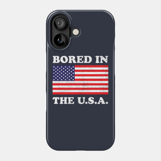 Bored In The USA Phone Case by dumbshirts