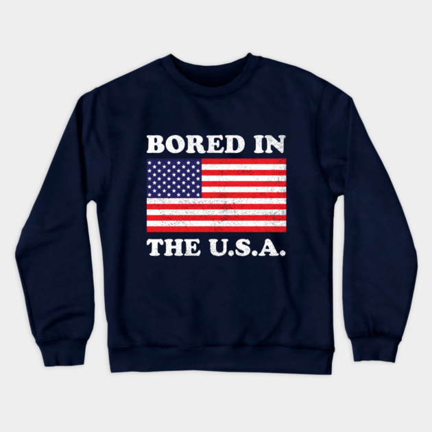 Bored In The USA Crewneck Sweatshirt by dumbshirts