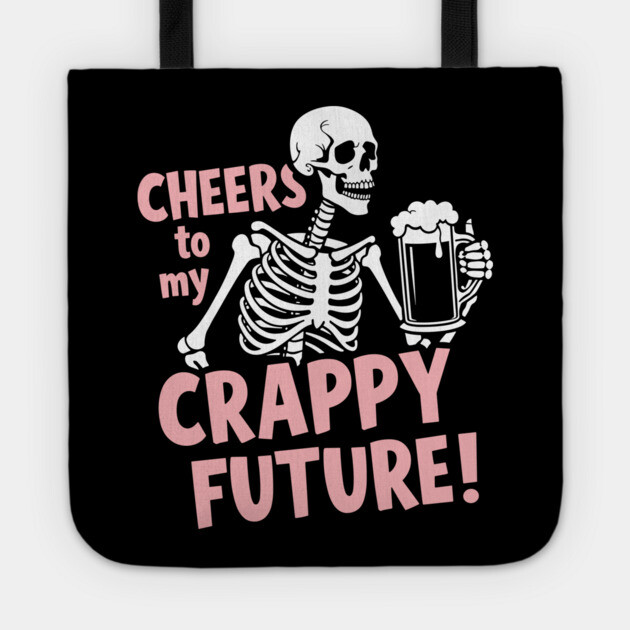 Cheers to My Crappy Future Pessimistic Party Drinking Tote by Anticorporati