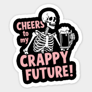 Cheers to My Crappy Future Pessimistic Party Drinking Sticker
