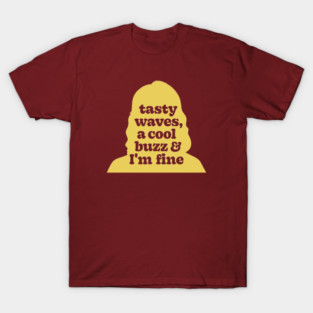 Tasty Waves, A Cool Buzz, And I'm Fine - Fast Times At Ridgemont High T-Shirt