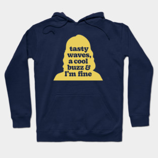 Tasty Waves, A Cool Buzz, And I'm Fine - Fast Times At Ridgemont High Hoodie