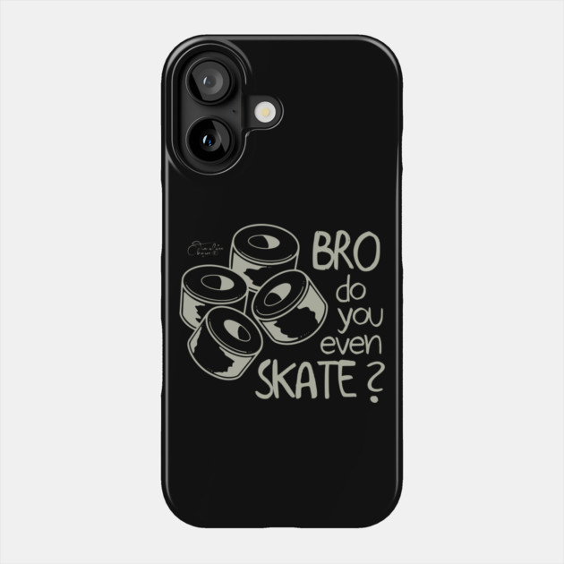 Bro Do You Even Skate? Phone Case by Timeless Chaos