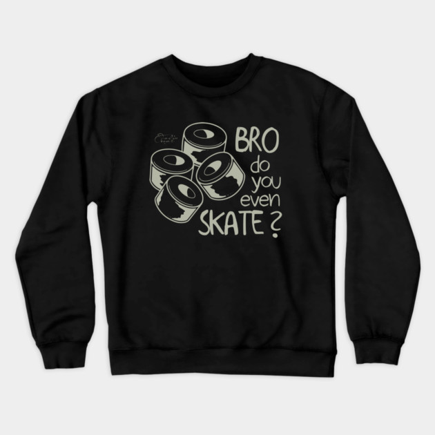 Bro Do You Even Skate? Crewneck Sweatshirt by Timeless Chaos