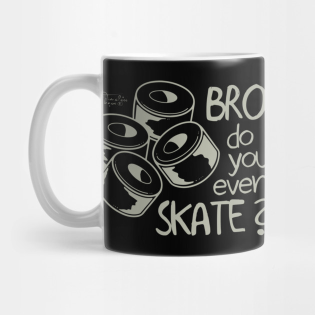 Bro Do You Even Skate? by Timeless Chaos
