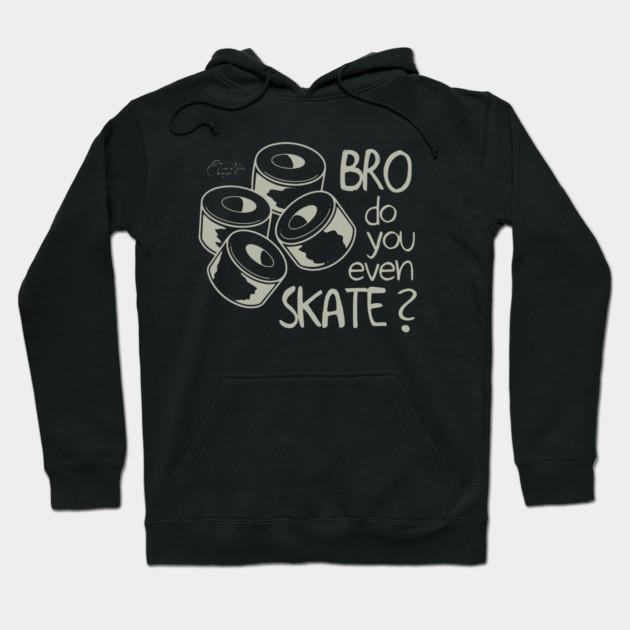 Bro Do You Even Skate? Hoodie by Timeless Chaos