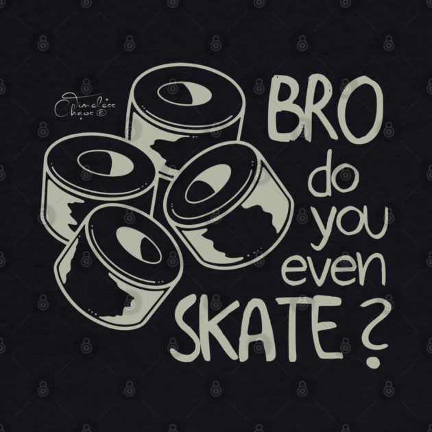 Bro Do You Even Skate? by Timeless Chaos
