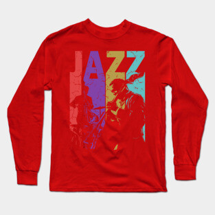 Jazz and More Jazz - A Gift for People of High Culture! Long Sleeve T-Shirt