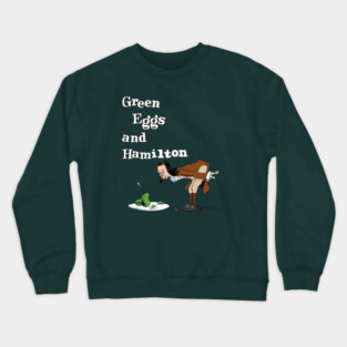 Green Eggs and Hamilton Crewneck Sweatshirt