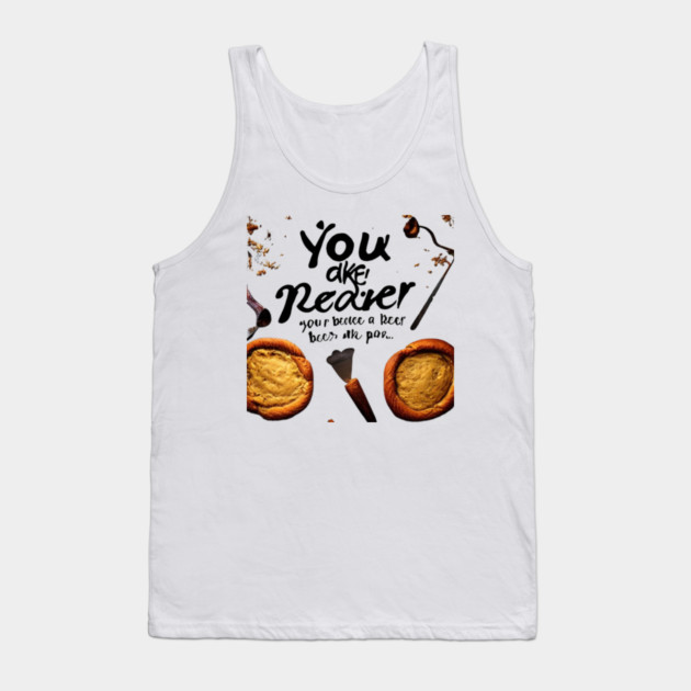 you bake the world a better place Tank Top by SR8891