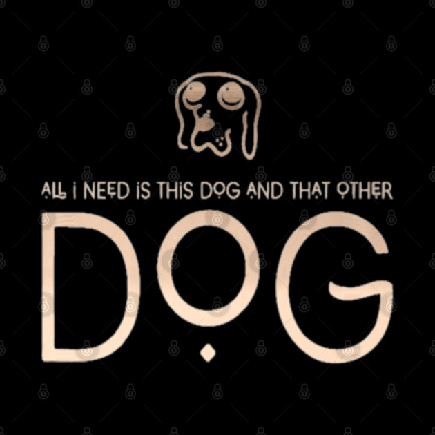 All I Need Is This Dog And That Other Dog by SR8891