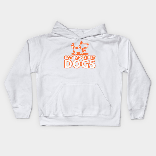 eat tacos pet dogs today Kids Hoodie by SR8891