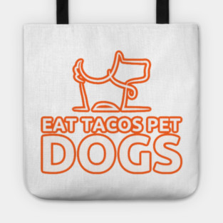 eat tacos pet dogs today Tote