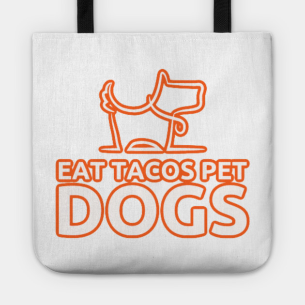 eat tacos pet dogs today Tote by SR8891
