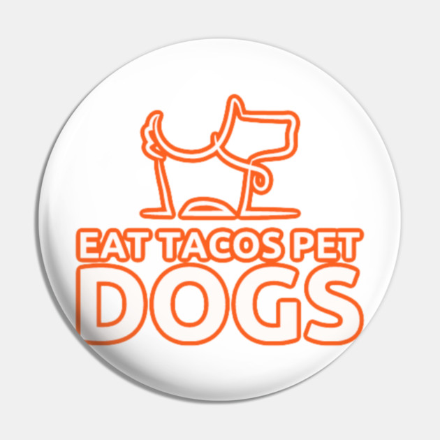 eat tacos pet dogs today Pin by SR8891