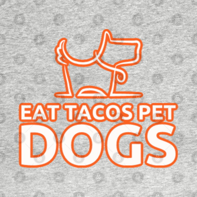 eat tacos pet dogs today by SR8891