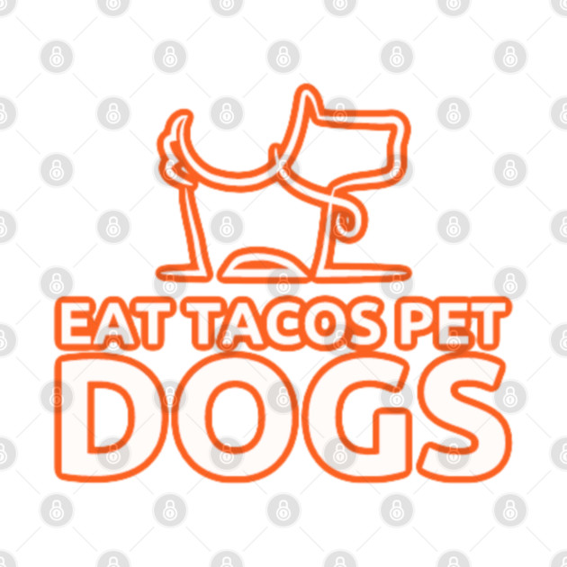 eat tacos pet dogs today by SR8891