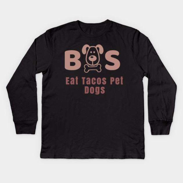 Eat Tacos Pet Dogs 2023 Kids Long Sleeve T-Shirt by SR8891