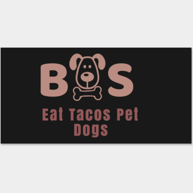 Eat Tacos Pet Dogs 2023 Wall Art by SR8891