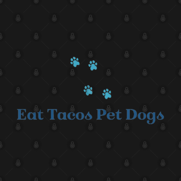 Eat Tacos Pet Dogs now by SR8891