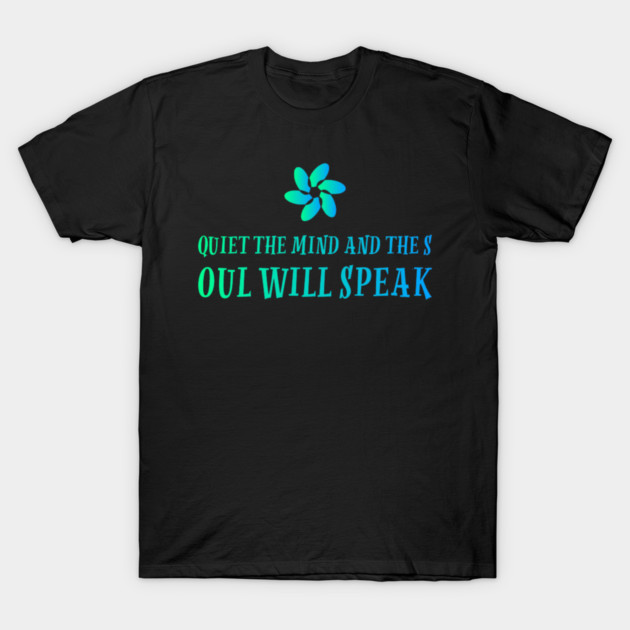 quiet the mind and the soul will speak T-Shirt by SR8891