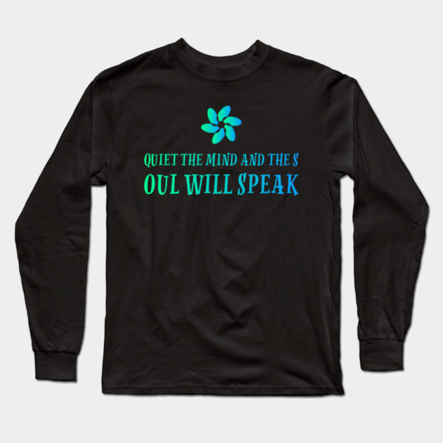 quiet the mind and the soul will speak Long Sleeve T-Shirt by SR8891