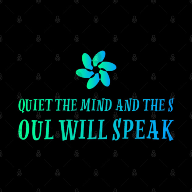 quiet the mind and the soul will speak by SR8891