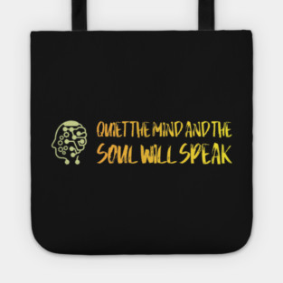Quiet The Mind And The Soul Will Speak Tote