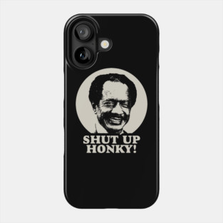 Shut Up Honky! Phone Case